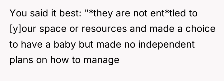You said it best: "*they are not ent*tled to [y]our...