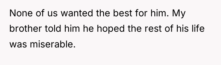 None of us wanted the best for him. My brother...