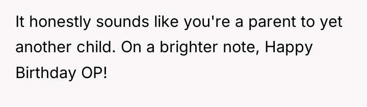 It honestly sounds like you're a parent to yet another...