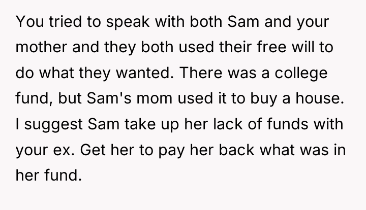 You tried to speak with both Sam and your mother...