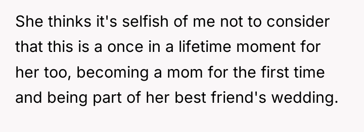 She thinks it's selfish of me not to consider that...