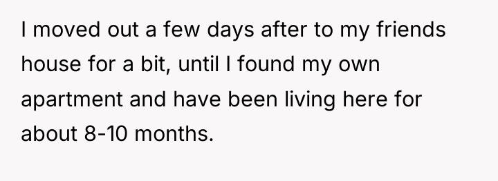 I moved out a few days after to my friends...