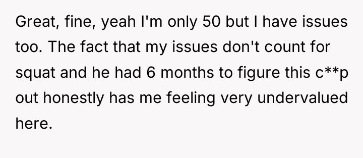 Great, fine, yeah I'm only 50 but I have issues...
