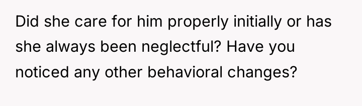 Did she care for him properly initially or has she...