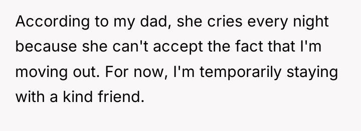 According to my dad, she cries every night because she...