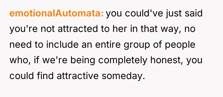 emotionalAutomata you could've just said you're not attracted to her...