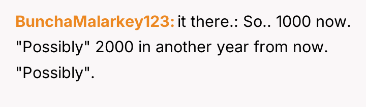BunchaMalarkey123 it there.: So.. 1000 now. "Possibly" 2000 in another...