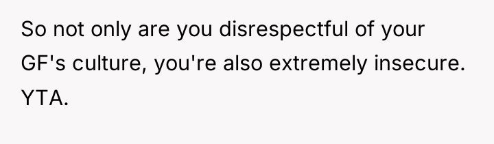 So not only are you disrespectful of your GF's culture,...