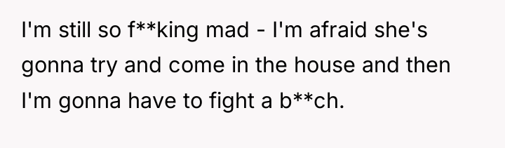 I'm still so f**king mad - I'm afraid she's gonna...