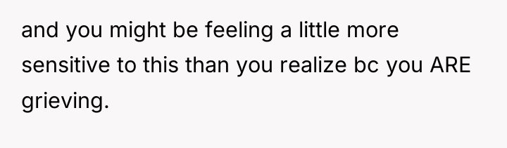 and you might be feeling a little more sensitive to...
