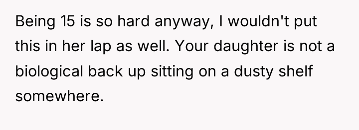 Being 15 is so hard anyway, I wouldn't put this...