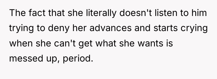 The fact that she literally doesn't listen to him trying...