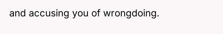 and accusing you of wrongdoing.