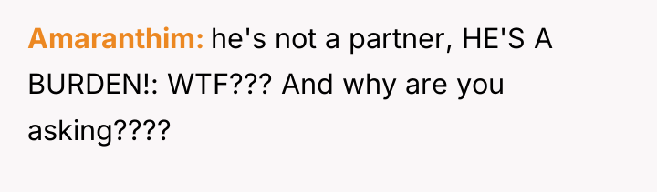 Amaranthim he's not a partner, HE'S A BURDEN!: WTF??? And...
