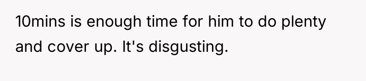 10mins is enough time for him to do plenty and...
