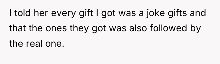 I told her every gift I got was a joke...