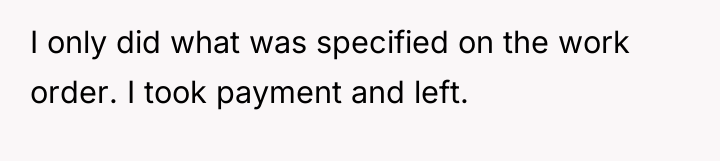 I only did what was specified on the work order....