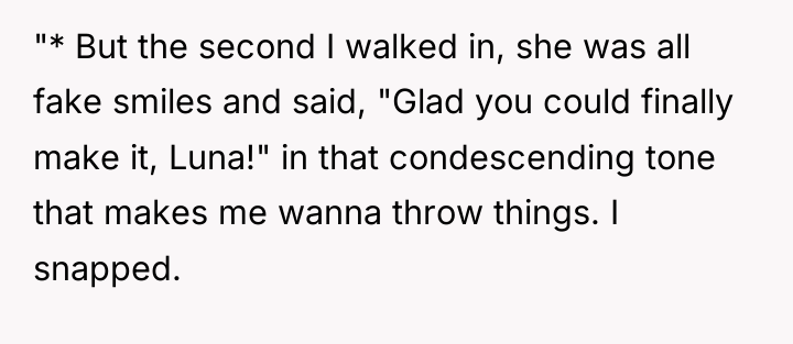 "* But the second I walked in, she was all...