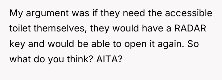 My argument was if they need the accessible toilet themselves,...