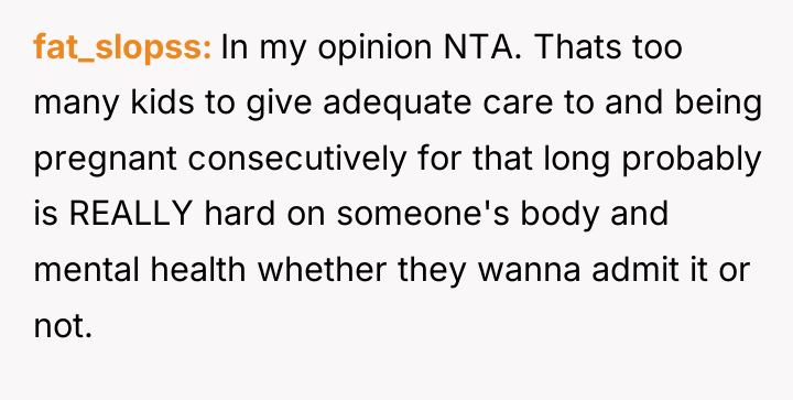 fat_slopss In my opinion NTA. Thats too many kids to...