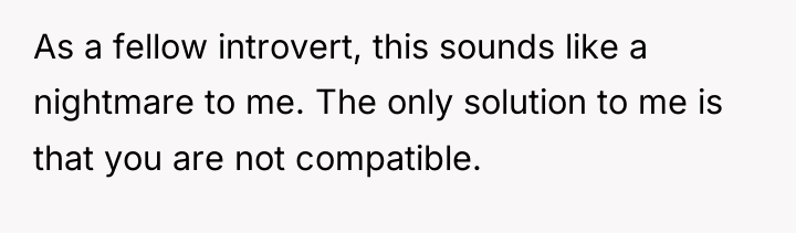 As a fellow introvert, this sounds like a nightmare to...