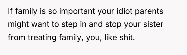 If family is so important your idiot parents might want...
