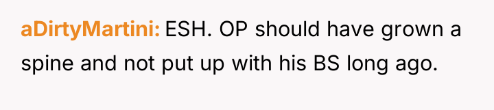 aDirtyMartini ESH. OP should have grown a spine and not...