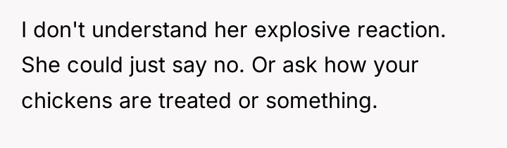 I don't understand her explosive reaction. She could just say...