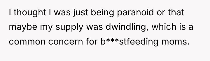 I thought I was just being paranoid or that maybe...
