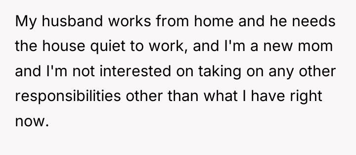 My husband works from home and he needs the house...