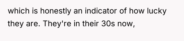 which is honestly an indicator of how lucky they are....