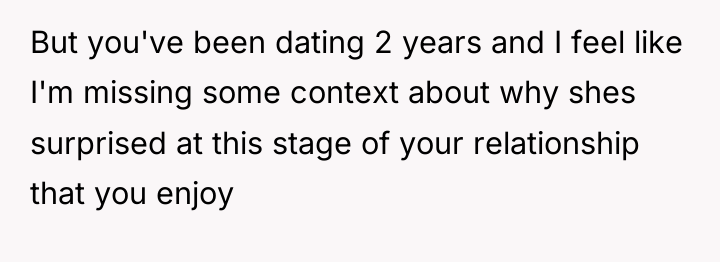 But you've been dating 2 years and I feel like...