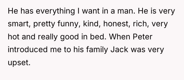 He has everything I want in a man. He is...
