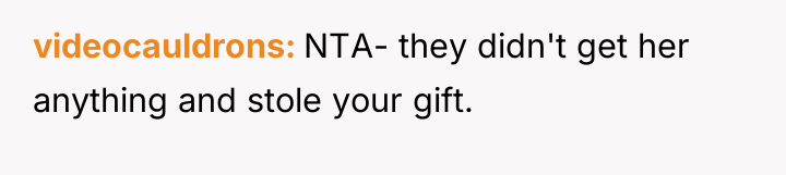 videocauldrons NTA- they didn't get her anything and stole your...
