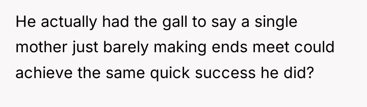 He actually had the gall to say a single mother...