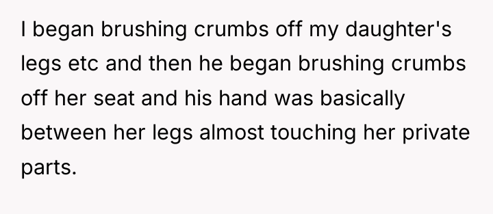I began brushing crumbs off my daughter's legs etc and...