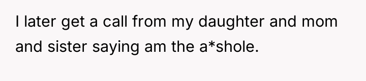 I later get a call from my daughter and mom...