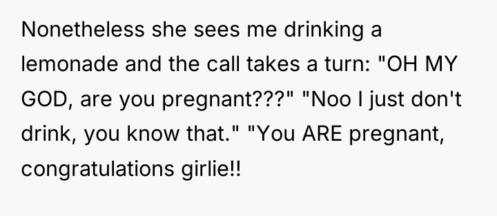 Nonetheless she sees me drinking a lemonade and the call...