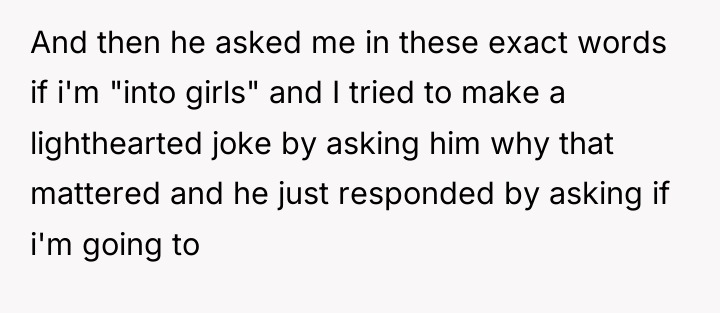 And then he asked me in these exact words if...