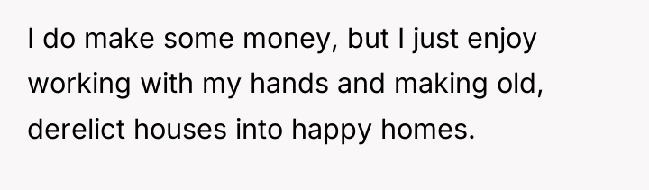 I do make some money, but I just enjoy working...