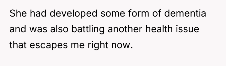 She had developed some form of dementia and was also...