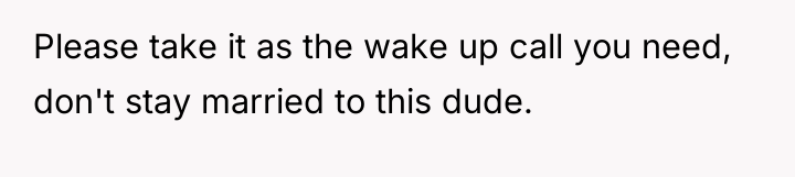 Please take it as the wake up call you need,...