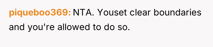 piqueboo369 NTA. Youset clear boundaries and you're allowed to do...