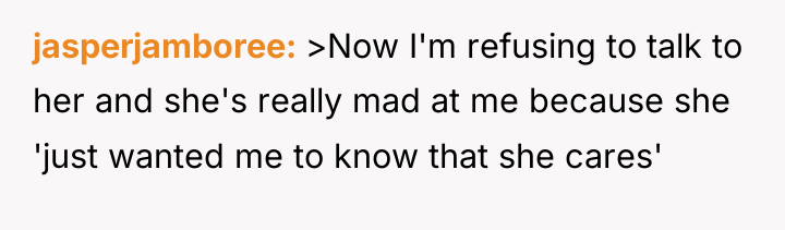 jasperjamboree >Now I'm refusing to talk to her and she's...