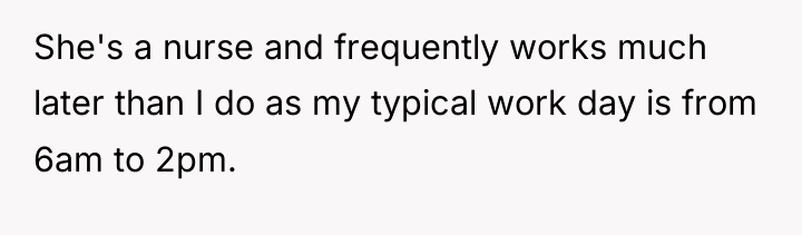 She's a nurse and frequently works much later than I...