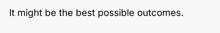 It might be the best possible outcomes.