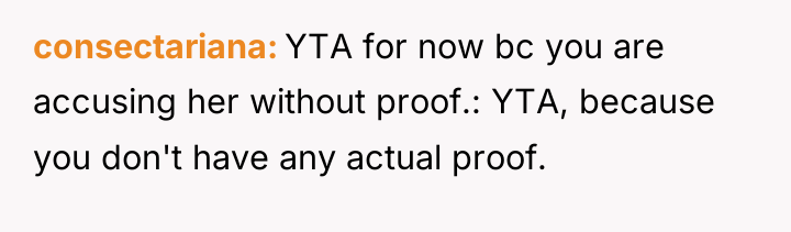 consectariana YTA for now bc you are accusing her without...