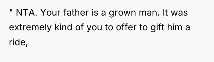 " NTA. Your father is a grown man. It was...