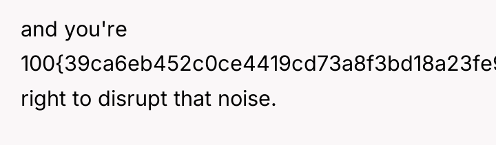 and you're 100{39ca6eb452c0ce4419cd73a8f3bd18a23fe95ab4febb092bc2ab1b542eeea82f} right to disrupt that noise.