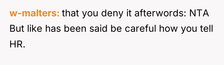 w-malters that you deny it afterwords: NTA But like has...